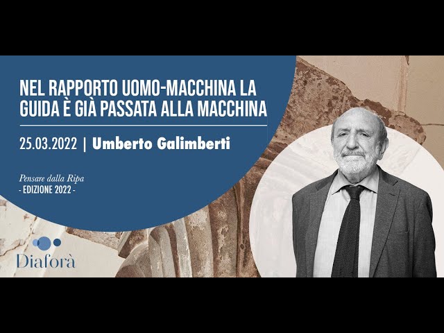 Copertina: Umberto Galimberti – “Nel rapporto uomo-macchina la guida è già passata alla macchina” (25.03.2022)